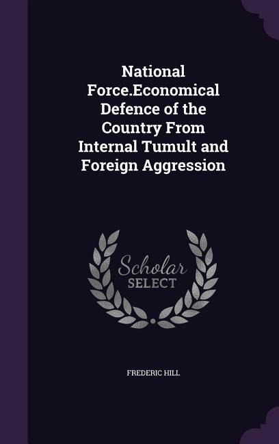 National Force.Economical Defence of the Country From Internal Tumult and Foreign Aggression