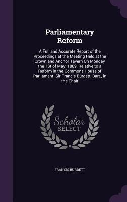 Parliamentary Reform: A Full and Accurate Report of the Proceedings at the Meeting Held at the Crown and Anchor Tavern On Monday the 1St of