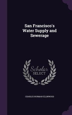 San Francisco's Water Supply and Sewerage