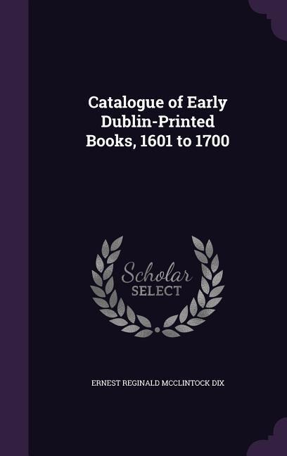 Catalogue of Early Dublin-Printed Books, 1601 to 1700