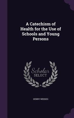 A Catechism of Health for the Use of Schools and Young Persons