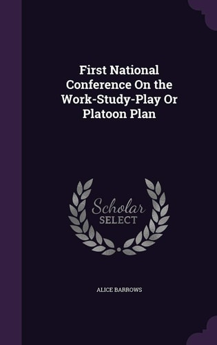 First National Conference On the Work-Study-Play Or Platoon Plan