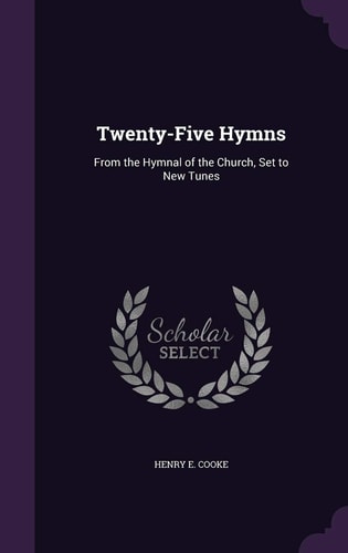 Twenty-Five Hymns From the Hymnal of the Church, Set to New Tunes