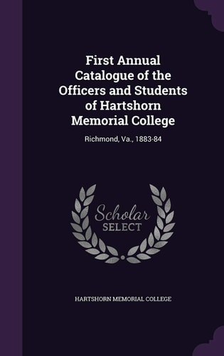 First Annual Catalogue of the Officers and Students of Hartshorn Memorial College Richmond, Va. , 1883-84