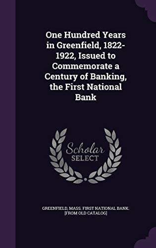 One Hundred Years in Greenfield, 1822-1922, Issued to Commemorate a Century of Banking, the First National Bank
