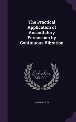 The Practical Application of Auscultatory Percussion by Continuous Vibration
