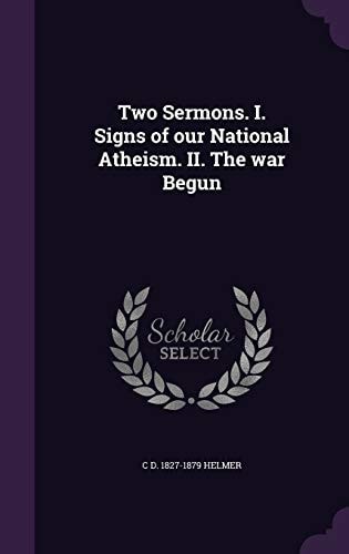 Two Sermons. I. Signs of Our National Atheism. II. The War Begun