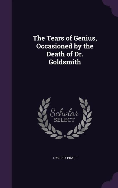 The Tears of Genius, Occasioned by the Death of Dr. Goldsmith