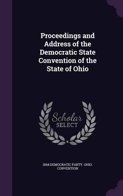 Proceedings and Address of the Democratic State Convention of the State of Ohio