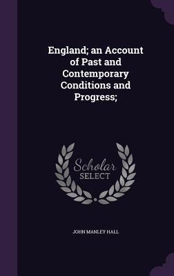 England; an Account of Past and Contemporary Conditions and Progress;