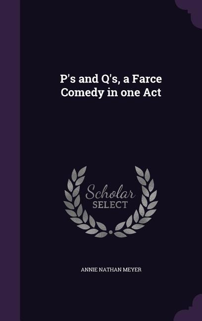 P's and Q's, a Farce Comedy in one Act