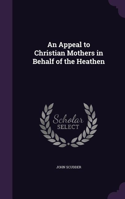 An Appeal to Christian Mothers in Behalf of the Heathen