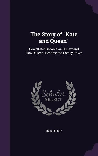 The Story of "Kate and Queen": How "Kate" Became an Outlaw and How "Queen" Became the Family Driver