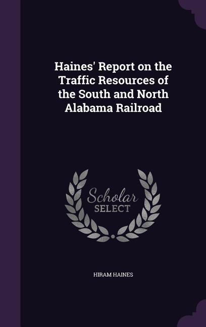 Haines Report on the Traffic Resources of the South and North Alabama Railroad