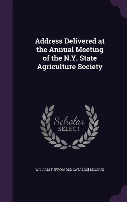 Address Delivered at the Annual Meeting of the N.Y. State Agriculture Society