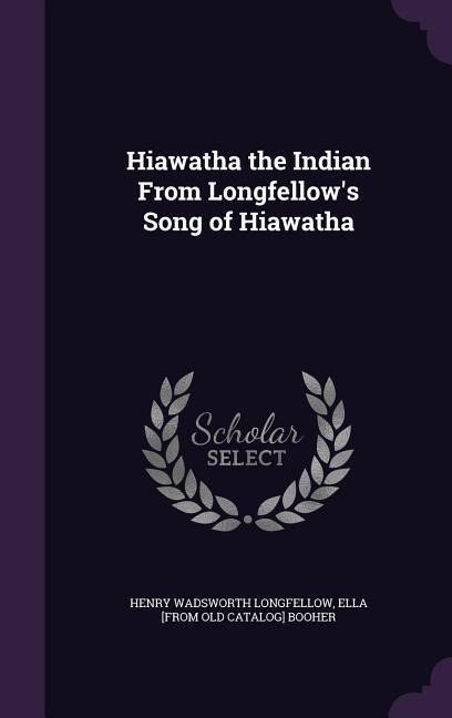 Hiawatha the Indian From Longfellows Song of Hiawatha