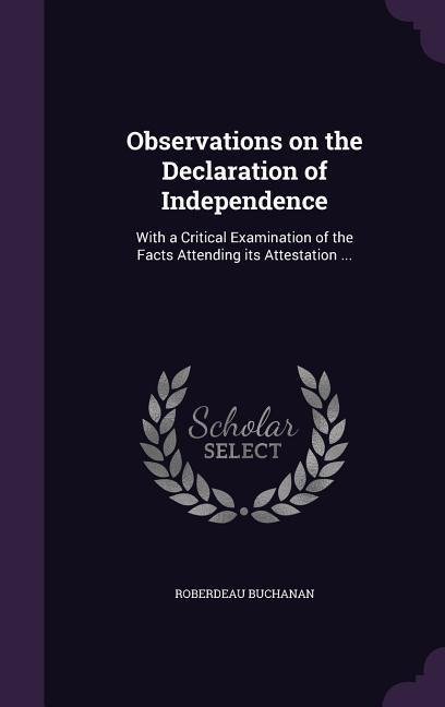 Observations on the Declaration of Independence: With a Critical Examination of the Facts Attending its Attestation ...