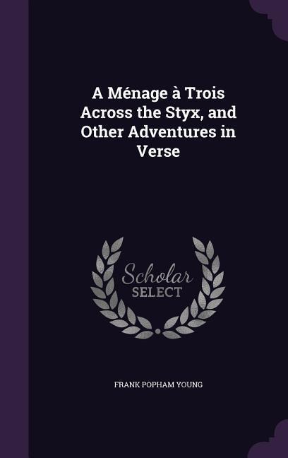 A Ménage à Trois Across the Styx, and Other Adventures in Verse