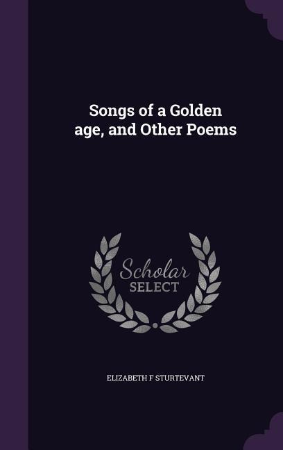 Songs of a Golden age, and Other Poems