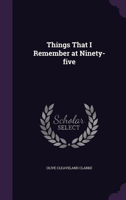 Things That I Remember at Ninety-five
