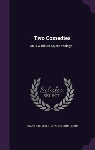 Two Comedies An Ill Wind; An Abject Apology ..