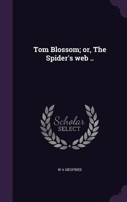 Tom Blossom; or, The Spider's web ..