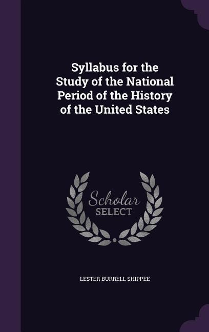 Syllabus for the Study of the National Period of the History of the United States