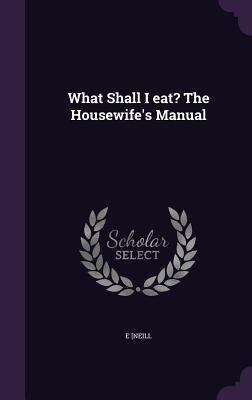 What Shall I eat? The Housewifes Manual