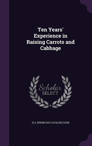Ten Years' Experience in Raising Carrots and Cabbage