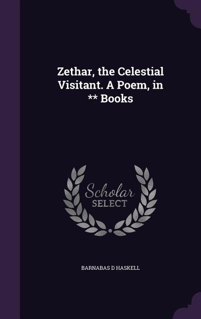 Zethar, the Celestial Visitant. A Poem, in ** Books