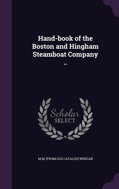 Hand-book of the Boston and Hingham Steamboat Company ..