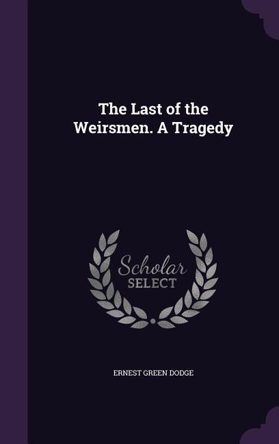 The Last of the Weirsmen. A Tragedy