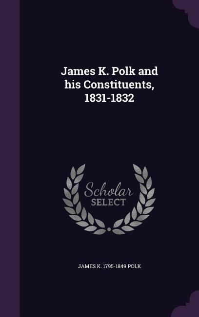 James K. Polk and his Constituents, 1831-1832
