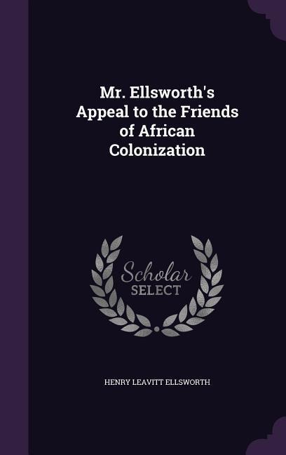 Mr. Ellsworth's Appeal to the Friends of African Colonization