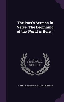 The Poets Sermon in Verse. The Beginning of the World is Here ..