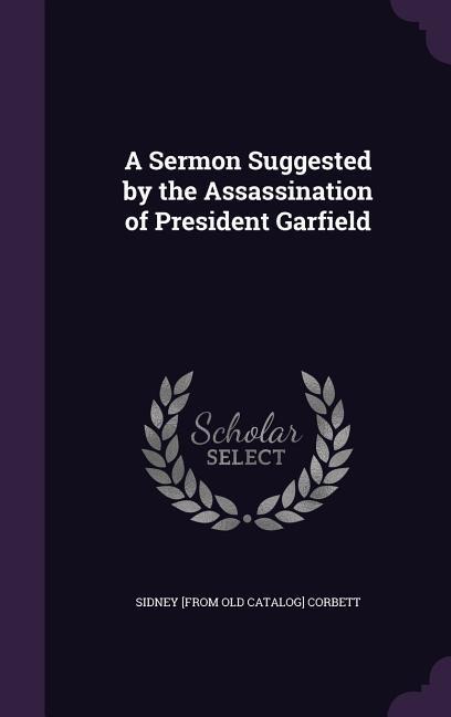 A Sermon Suggested by the Assassination of President Garfield