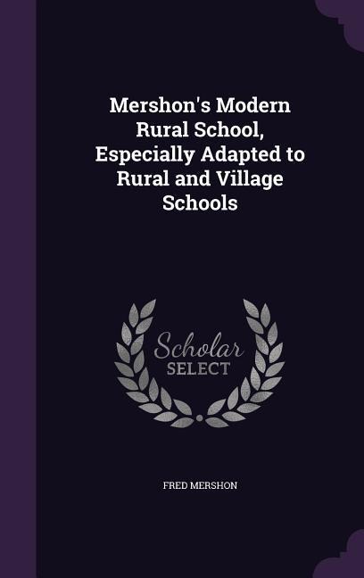 Mershon's Modern Rural School, Especially Adapted to Rural and Village Schools