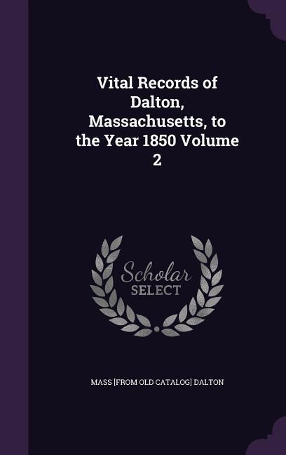 Vital Records of Dalton, Massachusetts, to the Year 1850 Volume 2