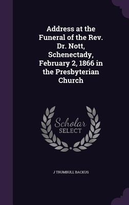 Address at the Funeral of the Rev. Dr. Nott, Schenectady, February 2, 1866 in the Presbyterian Church