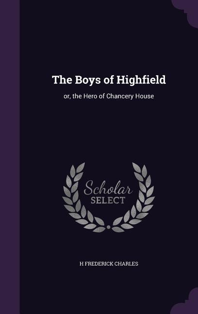 The Boys of Highfield: or, the Hero of Chancery House