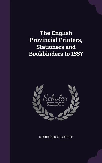 The English Provincial Printers, Stationers and Bookbinders to 1557