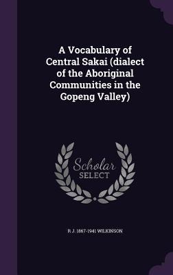 A Vocabulary of Central Sakai (dialect of the Aboriginal Communities in the Gopeng Valley)