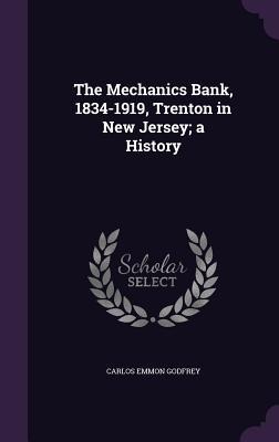 The Mechanics Bank, 1834-1919, Trenton in New Jersey; a History