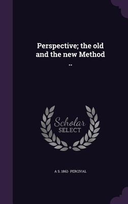 Perspective; the old and the new Method ..