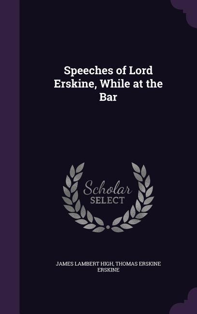 Speeches of Lord Erskine, While at the Bar
