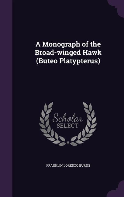 A Monograph of the Broad-winged Hawk (Buteo Platypterus)