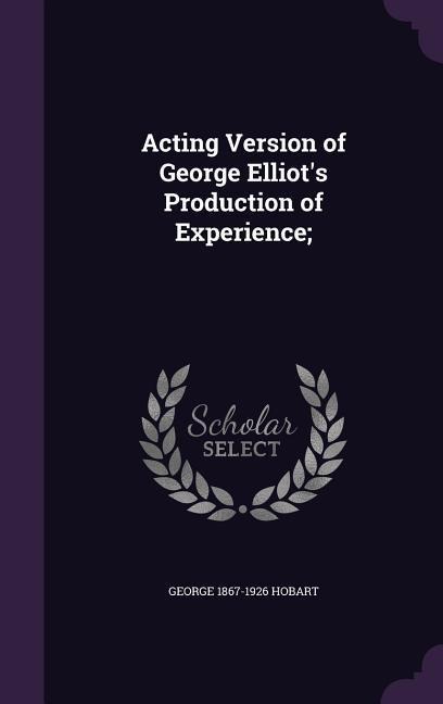 Acting Version of George Elliot's Production of Experience;