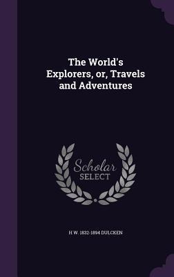 The Worlds Explorers, or, Travels and Adventures
