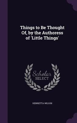 Things to Be Thought Of, by the Authoress of Little Things