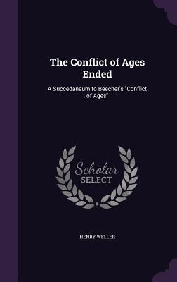The Conflict of Ages Ended: A Succedaneum to Beechers Conflict of Ages